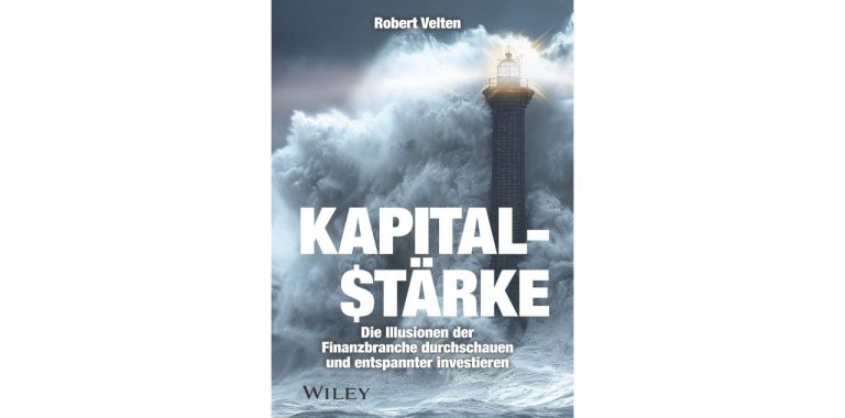 Kapitalstärke - Die Illusionen der Finanzbranche durchschauen und entspannter investieren.